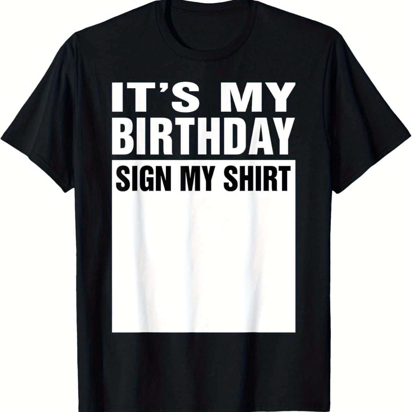 Black t-shirt with white text 'IT'S MY BIRTHDAY SIGN MY SHIRT' on a white background
