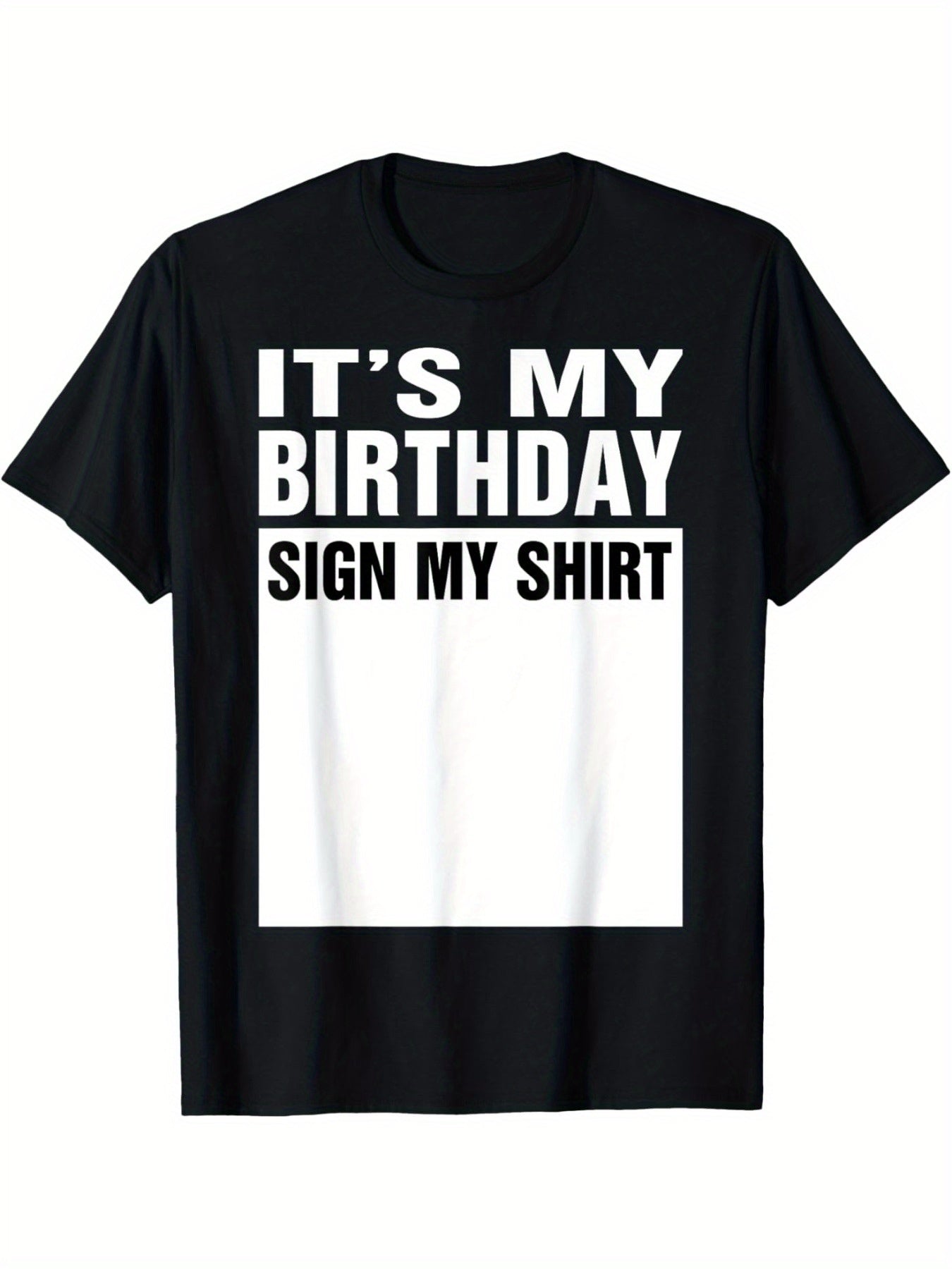 Black t-shirt with white text 'IT'S MY BIRTHDAY SIGN MY SHIRT' on a white background